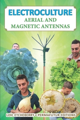Electroculture: Aerial and magnetic antennas by Etcheberry, Lo?c