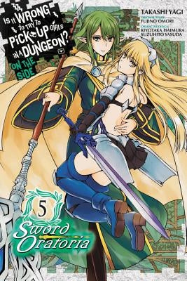 Is It Wrong to Try to Pick Up Girls in a Dungeon? on the Side: Sword Oratoria, Vol. 5 (Manga) by Omori, Fujino