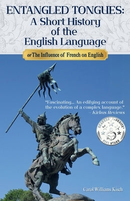 Entangled Tongues: A Short History of the English Language or The Influence of French on English by Williams, Carol
