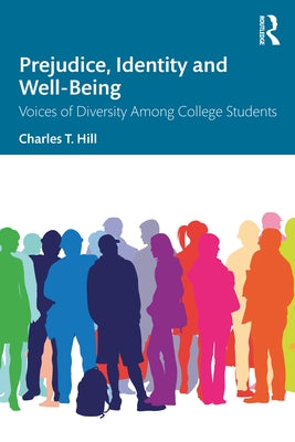 Prejudice, Identity and Well-Being: Voices of Diversity Among College Students by Hill, Charles T.