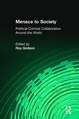Menace to Society: Political-Criminal Collaboration Around the World by Godson, Roy