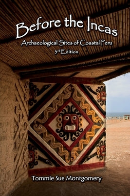 Before the Incas: Archaeological Sites of Coastal Peru by Montgomery, Tommie Sue
