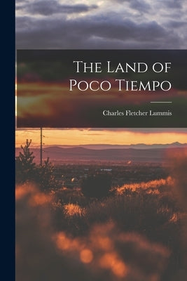 The Land of Poco Tiempo by Lummis, Charles Fletcher
