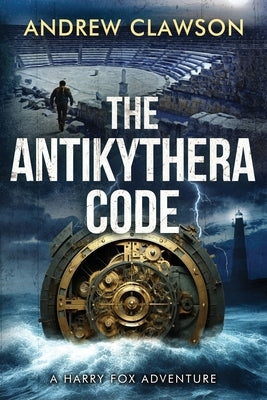 The Antikythera Code: Harry Fox Adventure Book 8 by Clawson, Andrew