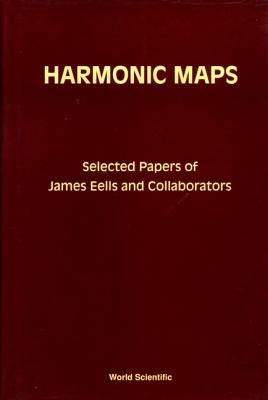 Harmonic Maps: Selected Papers by James Eells and Collaborators by Eells, James