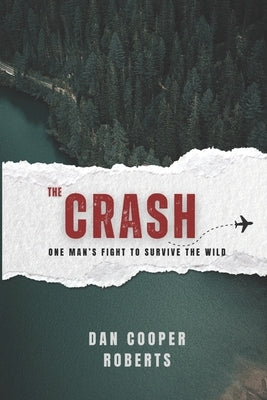 The Crash: One Man's Fight to Survive the Wild by Cooper Roberts, Dan