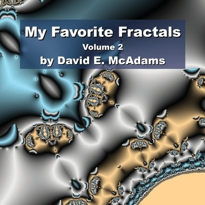 My Favorite Fractals: Volume 2 by McAdams, David E.