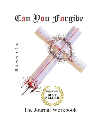 Can You Forgive: The Journal Workbook of Forgiveness by Victorya