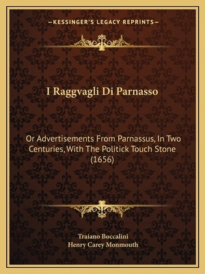I Raggvagli Di Parnasso: Or Advertisements From Parnassus, In Two Centuries, With The Politick Touch Stone (1656) by Boccalini, Traiano