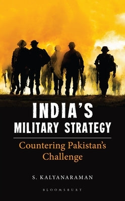 India's Military Strategy: Countering Pakistan's Challenge by Kalyanaraman, S.