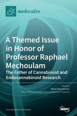 A Themed Issue in Honor of Professor Raphael Mechoulam: The Father of Cannabinoid and Endocannabinoid Research by Maccarrone, Mauro