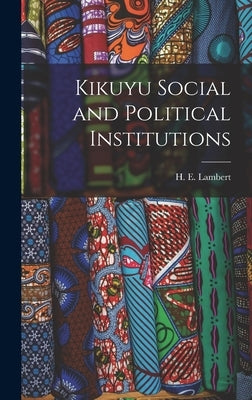 Kikuyu Social and Political Institutions by Lambert, H. E. (Howard E. ).