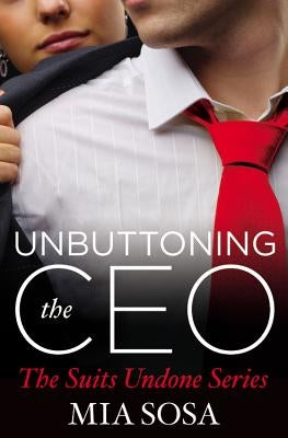 Unbuttoning the CEO by Sosa, Mia