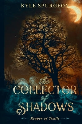 The Collector of Shadows by Spurgeon, Kyle