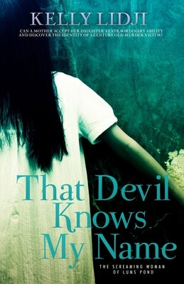 That Devil Knows My Name: The Screaming Lady Of Lums Pond by Lidji, Kelly