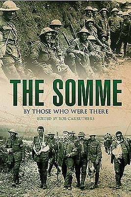 The Somme: By Those Who Were There by Carruthers, Bob