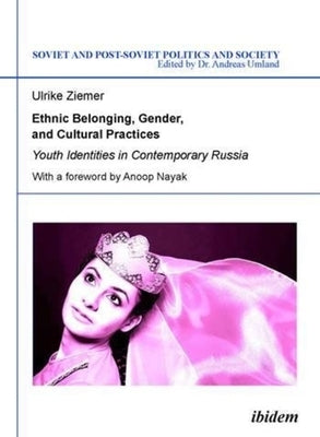 Ethnic Belonging, Gender, and Cultural Practices: Youth Identities in Contemporary Russia by Ziemer, Ulrike