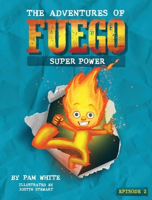 The Adventures of Fuego: Super Power by White, Pam