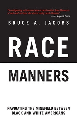 Race Manners: Navigating the Minefield Between Black and White Americans by Jacobs, Bruce A.