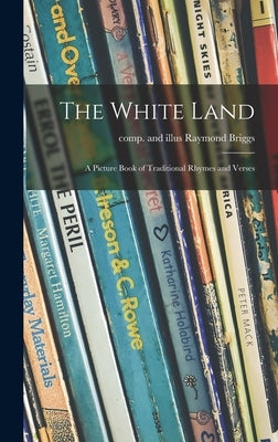 The White Land: a Picture Book of Traditional Rhymes and Verses by Briggs, Raymond Comp and Illus