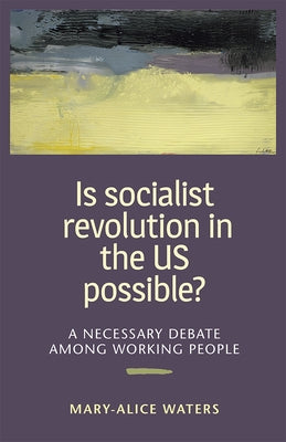 Is Socialist Revolution in the Us Possible?: A Necessary Debate Among Working People by Waters, Mary-Alice
