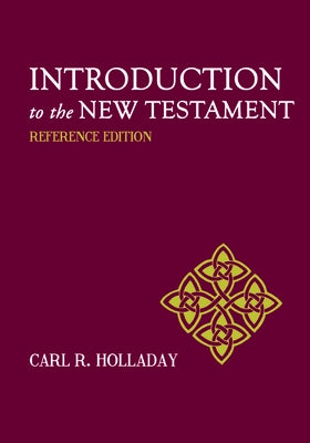 Introduction to the New Testament: Reference Edition by Holladay, Carl R.