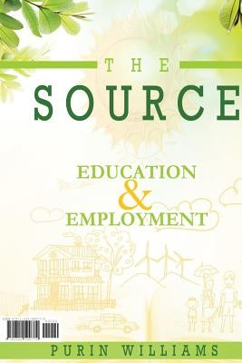 The Source - Education & Employment by Williams, Purin
