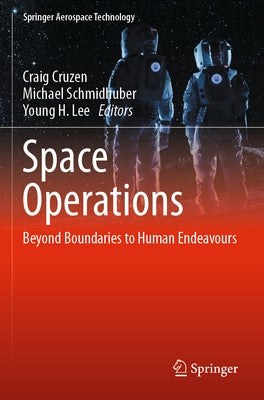 Space Operations: Beyond Boundaries to Human Endeavours by Cruzen, Craig