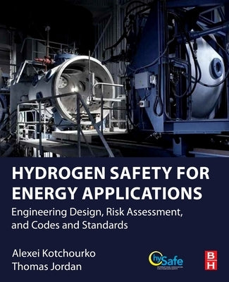 Hydrogen Safety for Energy Applications: Engineering Design, Risk Assessment, and Codes and Standards by Kotchourko, Alexei