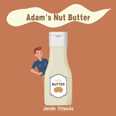 Adam's Nut Butter by Orlando, Justin