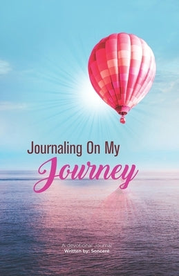 Journaling on My Journey: A devotional Journal by Soncere', Soncere'