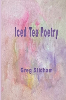 Iced Tea Poetry by Stidham, Greg