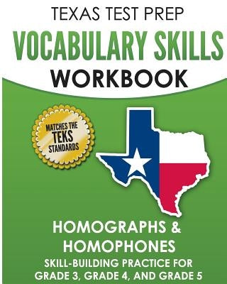 TEXAS TEST PREP Vocabulary Skills Workbook Homographs & Homophones: Skill-Building Practice for Grade 3, Grade 4, and Grade 5 by Hawas, T.