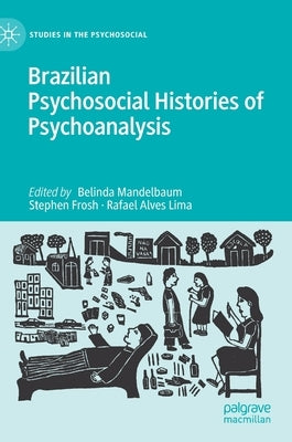 Brazilian Psychosocial Histories of Psychoanalysis by Mandelbaum, Belinda
