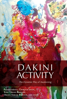 Dakini Activity: The Dynamic Play of Awakening by Padmasambhava