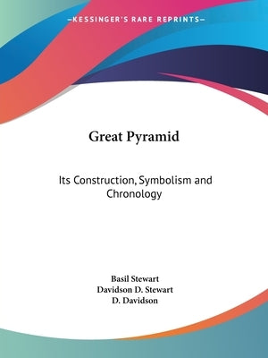 Great Pyramid: Its Construction, Symbolism and Chronology by Stewart, Basil
