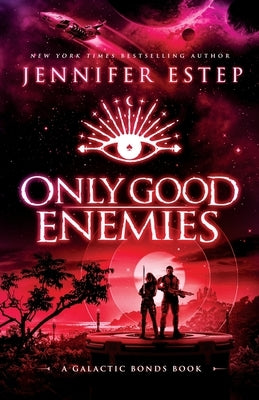 Only Good Enemies: A Galactic Bonds book by Estep, Jennifer