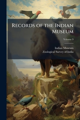 Records of the Indian Museum; Volume 9 by Indian Museum