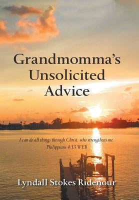 Grandmomma'S Unsolicited Advice by Ridenour, Lyndall Stokes