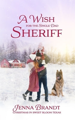 A Wish for the Single Dad Sheriff: (Love in Sweet Bloom, Book 2) by Iten, Kristen
