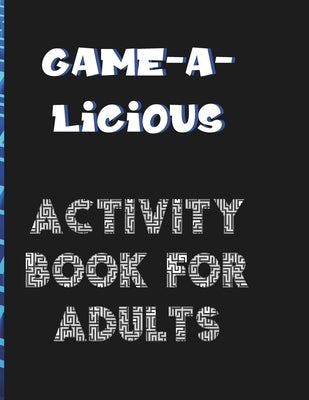 Game-A-Licious Activity Book for Adults: Puzzles for the Not-So-Serious Adult by Herndon, Lori