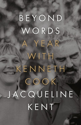 Beyond Words: A Year with Kenneth Cook by Kent, Jacqueline