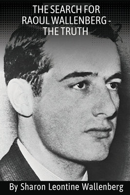 "The Search For Raoul Wallenberg - The Truth" by Wallenberg, Sharon L.