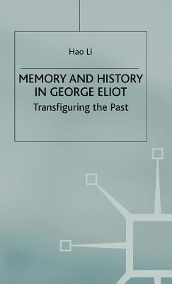 Memory and History in George Eliot: Transfiguring the Past by Li, Hao