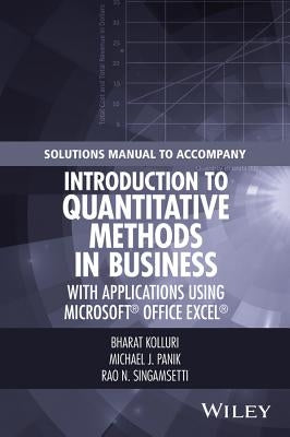Solutions Manual to Accompany Introduction to Quantitative Methods in Business: With Applications Using Microsoft Office Excel by Kolluri, Bharat