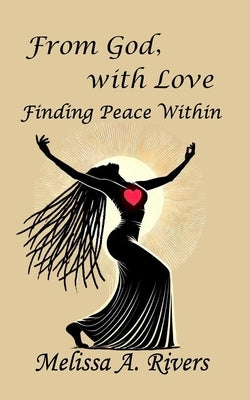 From God with Love: Finding Peace Within by Rivers, Melissa A.