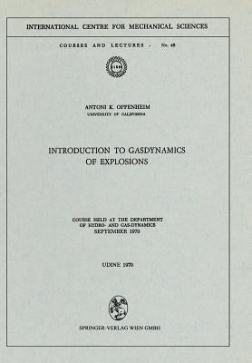 Introduction to Gasdynamics of Explosions: Course Held at the Department of Hydro- And Gas-Dynamics, September 1970 by Oppenheim, A. K.