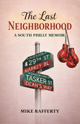 The Last Neighborhood: A South Philly Memoir by Rafferty, Mike