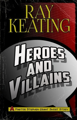 Heroes & Villains: A Pastor Stephen Grant Short Story by Keating, Ray
