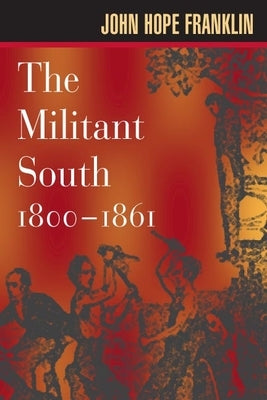 The Militant South, 1800-1861 by Franklin, John Hope